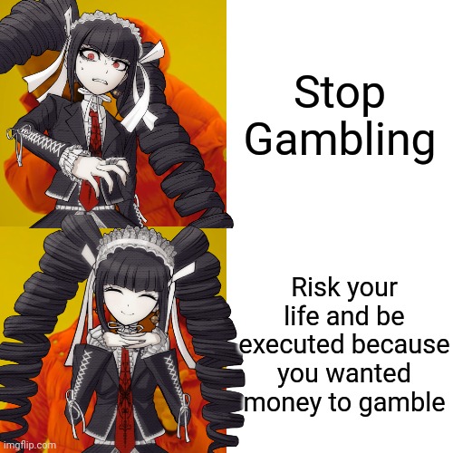 Celestia Be Like: | Stop Gambling; Risk your life and be executed because you wanted money to gamble | image tagged in drake hotline bling,memes,danganronpa,funny,gambling | made w/ Imgflip meme maker