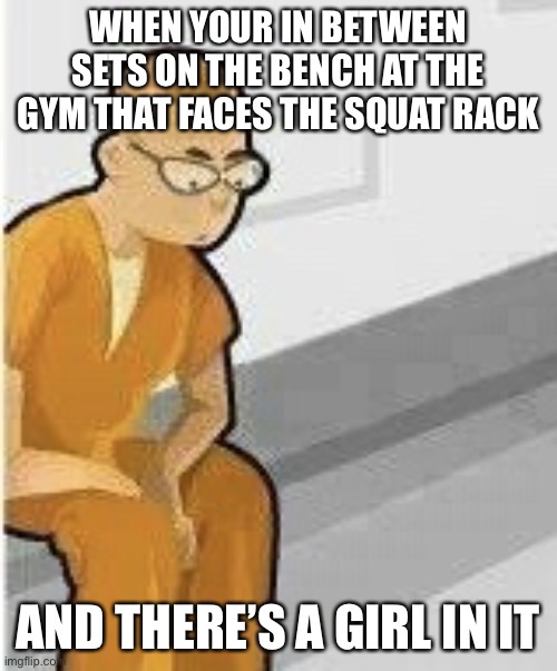 Alone in Jail |  WHEN YOUR IN BETWEEN SETS ON THE BENCH AT THE GYM THAT FACES THE SQUAT RACK; AND THERE’S A GIRL IN IT | image tagged in facts,gym,gymlife,gym weights,memes,funny | made w/ Imgflip meme maker