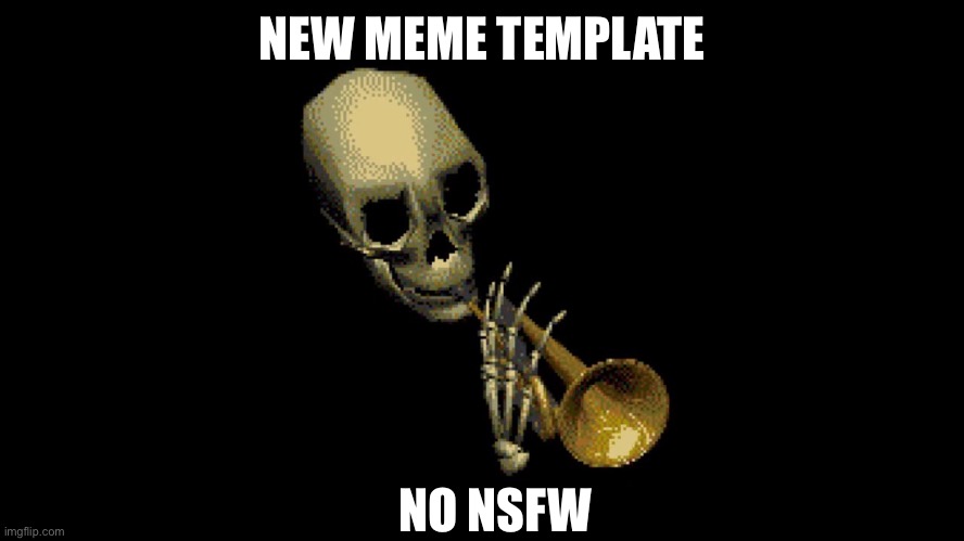 Doot doot skelly boi | NEW MEME TEMPLATE; NO NSFW | image tagged in doot doot skelly boi | made w/ Imgflip meme maker