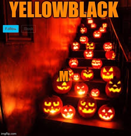 Temporary yellowblack Halloween announcement template | M | image tagged in temporary yellowblack halloween announcement template | made w/ Imgflip meme maker