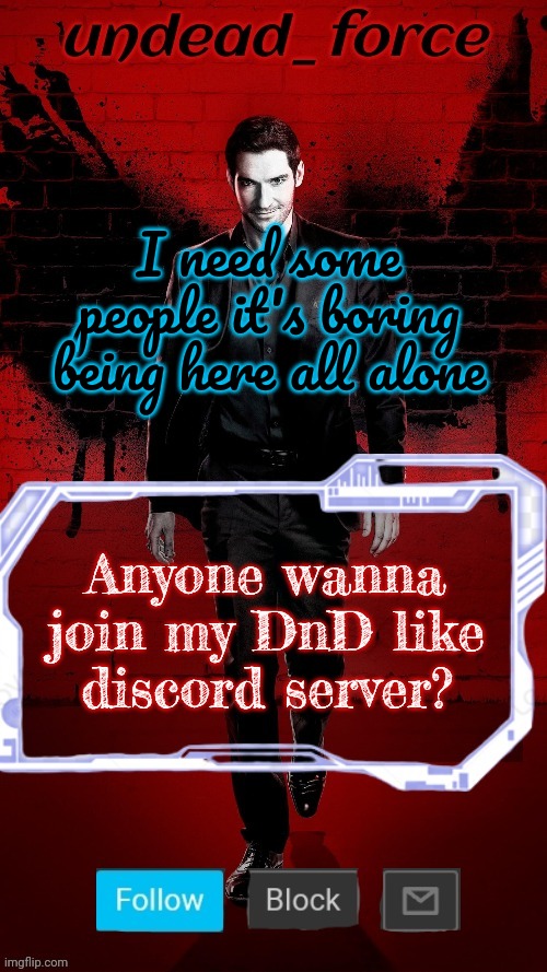 Undead Force Halloween '22 Temp 2 | I need some people it's boring being here all alone; Anyone wanna join my DnD like discord server? | image tagged in undead force halloween '22 temp 2 | made w/ Imgflip meme maker
