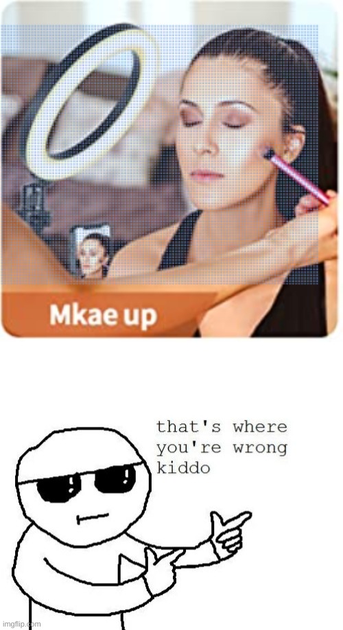 Mkae up? | image tagged in that's where you're wrong kiddo,make up,amazon,you had one job,oh wow are you actually reading these tags | made w/ Imgflip meme maker