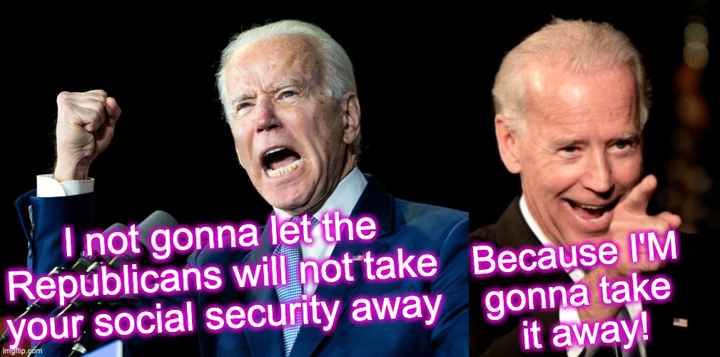 well, that's about the size of it -- at least effectively | Because I'M 
gonna take 
it away! I not gonna let the Republicans will not take your social security away | image tagged in joe biden's fist,memes,smilin biden | made w/ Imgflip meme maker