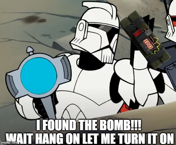 I FOUND THE BOMB!!! 
WAIT HANG ON LET ME TURN IT ON | made w/ Imgflip meme maker