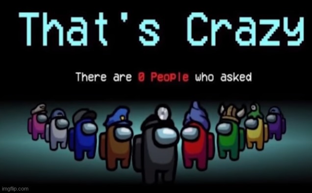 That's crazy among us | image tagged in that's crazy among us | made w/ Imgflip meme maker