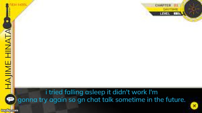 gn chat | HAJIME HINATA; i tried falling asleep it didn't work I'm gonna try again so gn chat talk sometime in the future. | made w/ Imgflip meme maker