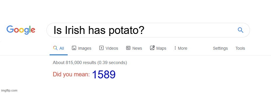 I got potato to Irish | Is Irish has potato? 1589 | image tagged in did you mean,memes | made w/ Imgflip meme maker