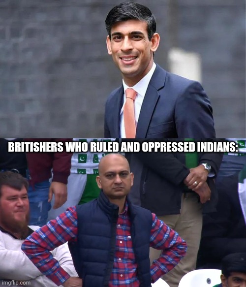 Indian origin PM | BRITISHERS WHO RULED AND OPPRESSED INDIANS: | image tagged in british,disappointed man,bald indian guy | made w/ Imgflip meme maker