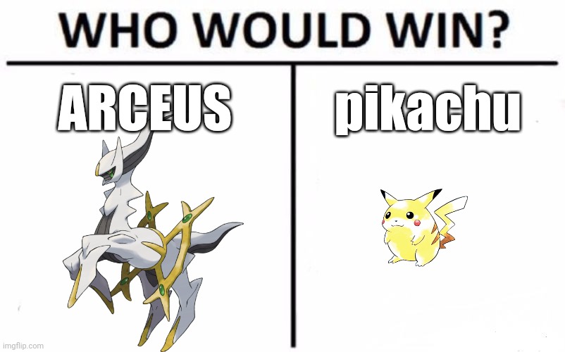 Who Would Win? | ARCEUS; pikachu | image tagged in memes,who would win,arceus,pikachu,pokemon | made w/ Imgflip meme maker
