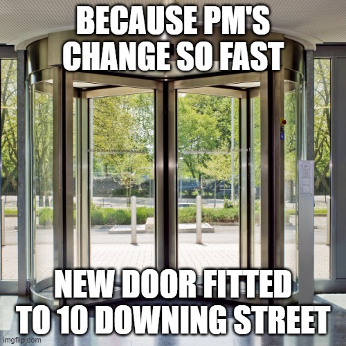 Revolving door | BECAUSE PM'S CHANGE SO FAST; NEW DOOR FITTED TO 10 DOWNING STREET | image tagged in revolving door | made w/ Imgflip meme maker