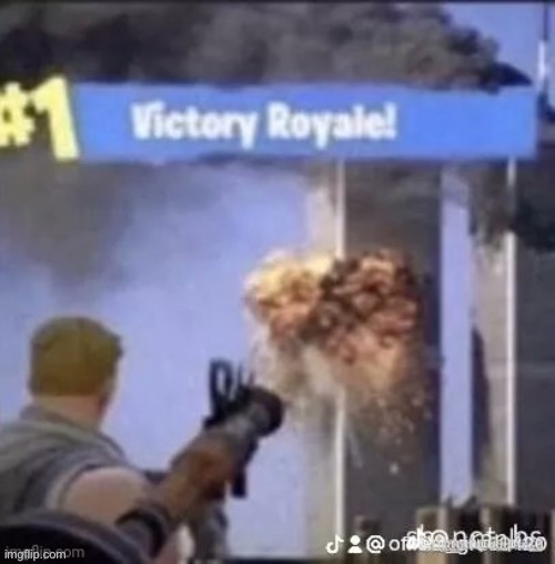 We got a, number one victory royale yeah fortnite we bout to get down, get down! 10 kills on the board right no | image tagged in 9/11 victory royale | made w/ Imgflip meme maker