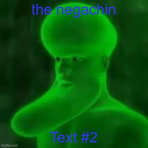 when | the negachin; Text #2 | image tagged in ultra mega chad | made w/ Imgflip meme maker