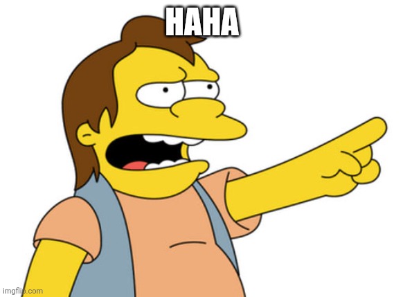 Nelson Muntz haha | HAHA | image tagged in nelson muntz haha | made w/ Imgflip meme maker