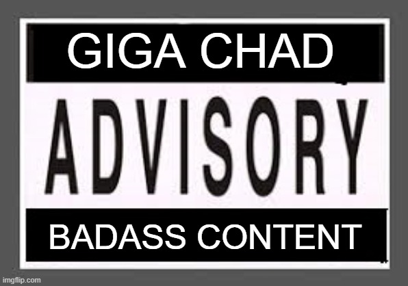 Giga Chad could be shocked about this badass content | GIGA CHAD; BADASS CONTENT | image tagged in giga chad,parental advisory explicit content,music,badass | made w/ Imgflip meme maker