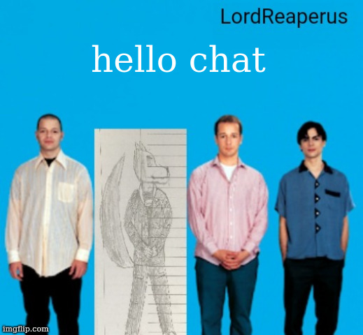 LordReaperus announcement temp | hello chat | image tagged in lordreaperus announcement temp | made w/ Imgflip meme maker