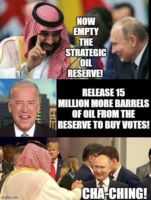 Empty the oil reserve to buy idiots votes and enrich evil around the world! | CHA-CHING! | image tagged in morons,idiots,stupid liberals,stupid sheep,biden - will you shut up man,putin cheers | made w/ Imgflip meme maker