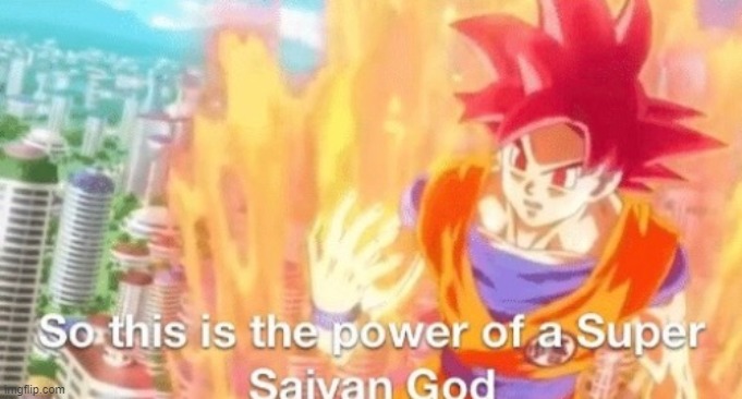 So this is the power of a super saiyan god goku db dragonball | image tagged in so this is the power of a super saiyan god goku db dragonball | made w/ Imgflip meme maker