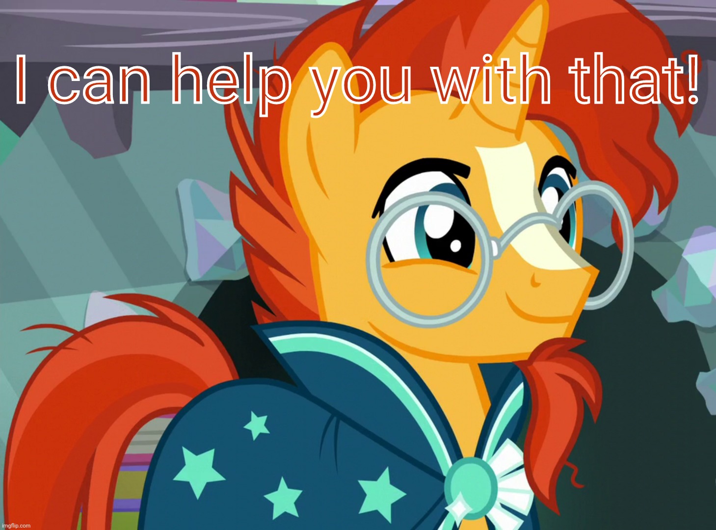 Happy Sunburst (MLP) | I can help you with that! | image tagged in happy sunburst mlp | made w/ Imgflip meme maker