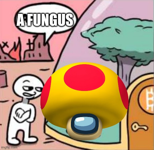 A FUNGUS | made w/ Imgflip meme maker