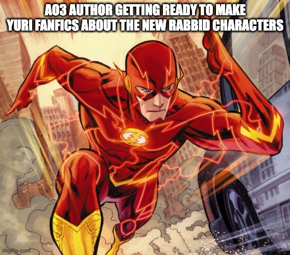 The Flash | AO3 AUTHOR GETTING READY TO MAKE YURI FANFICS ABOUT THE NEW RABBID CHARACTERS | image tagged in the flash,why are you booing me i'm right,mario | made w/ Imgflip meme maker