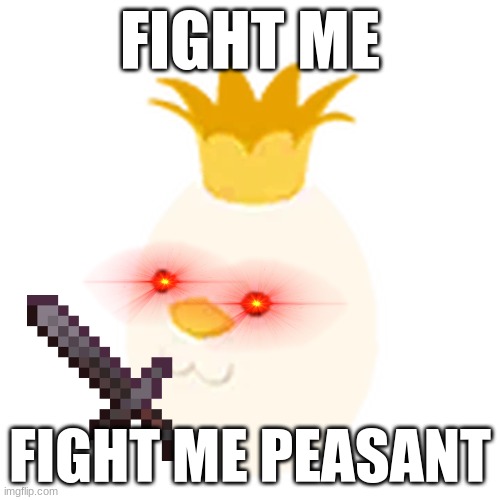 egg duck | FIGHT ME; FIGHT ME PEASANT | image tagged in duck,egg,fight,meme,peasant | made w/ Imgflip meme maker