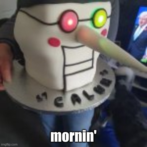 mornin' | made w/ Imgflip meme maker