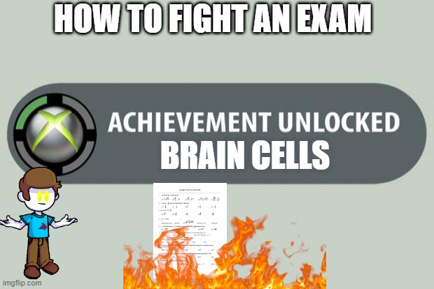 how to fight an exam | HOW TO FIGHT AN EXAM; BRAIN CELLS | image tagged in achievement unlocked,exam | made w/ Imgflip meme maker