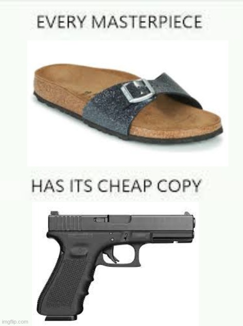 most powerful weapon ever | image tagged in every masterpiece has its cheap copy | made w/ Imgflip meme maker