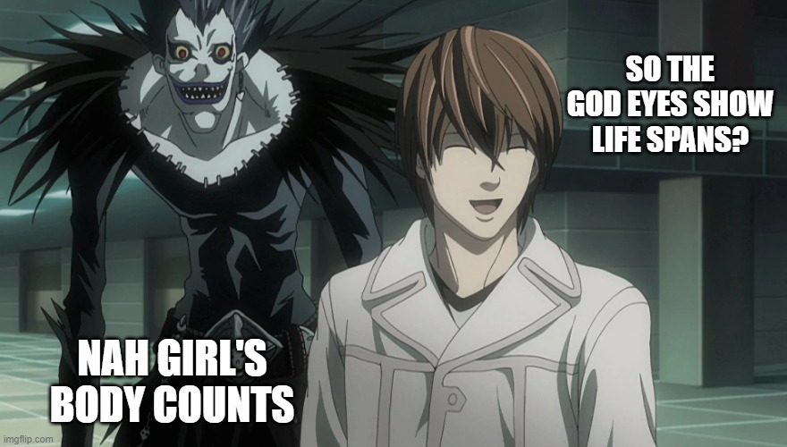 Deathnote | SO THE GOD EYES SHOW LIFE SPANS? NAH GIRL'S BODY COUNTS | image tagged in deathnote | made w/ Imgflip meme maker