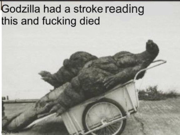 Godzilla | reading | image tagged in godzilla | made w/ Imgflip meme maker