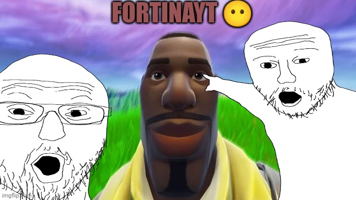 Fortnite | FORTINAYT 😶 | image tagged in fortnite meme | made w/ Imgflip meme maker