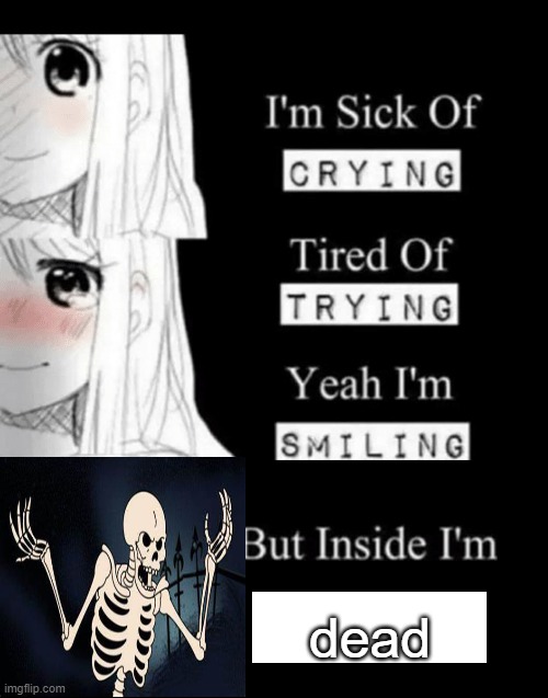 I'm Sick Of Crying | dead | image tagged in i'm sick of crying | made w/ Imgflip meme maker