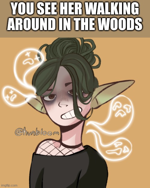 YOU SEE HER WALKING AROUND IN THE WOODS | made w/ Imgflip meme maker