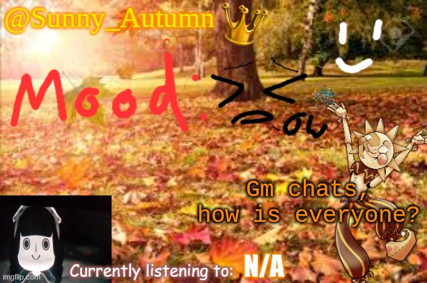 I think my shoulder might be dislocated :D | Gm chats, how is everyone? N/A | image tagged in sunny_autumn sun's autumn temp | made w/ Imgflip meme maker