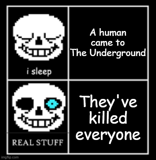 Genocide in a Nutshell | A human came to The Underground; They've killed everyone | image tagged in sans hotline bling | made w/ Imgflip meme maker