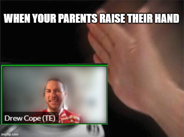 Blank Nut Button Meme | WHEN YOUR PARENTS RAISE THEIR HAND | image tagged in memes,blank nut button | made w/ Imgflip meme maker