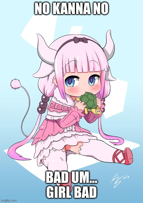 cute | NO KANNA NO; BAD UM... GIRL BAD | image tagged in cute | made w/ Imgflip meme maker