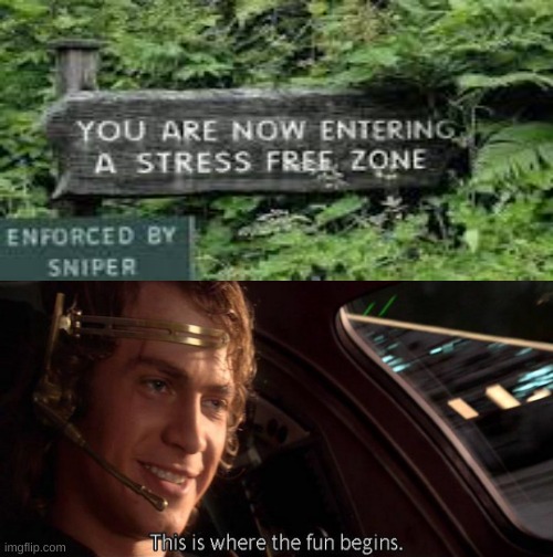 Saw this sign online and made a meme of it. | image tagged in this is where the fun begins,stress free zone,sniper,anakin | made w/ Imgflip meme maker
