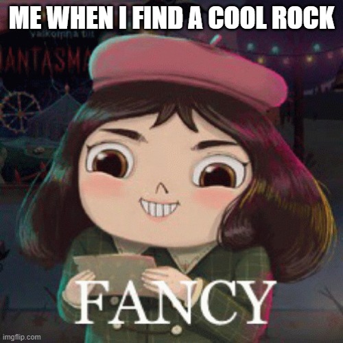 gotta love cool rocks | ME WHEN I FIND A COOL ROCK | image tagged in memes,childish | made w/ Imgflip meme maker
