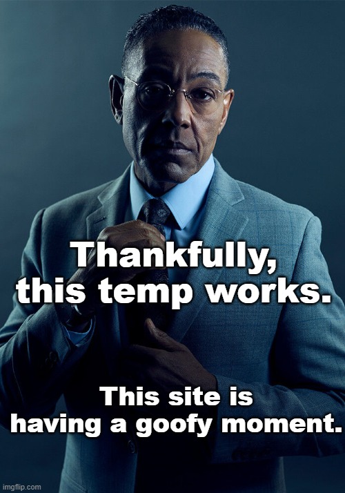 Gus Fring we are not the same | Thankfully, this temp works. This site is having a goofy moment. | made w/ Imgflip meme maker