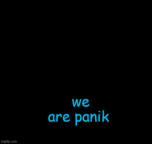 Glaceon says | we are panik | image tagged in glaceon says | made w/ Imgflip meme maker