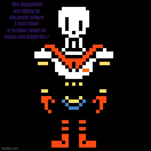 b r u h | *the templates are dying to the point where I can't load a textbox temp so imma use papyrus :/ | made w/ Imgflip meme maker