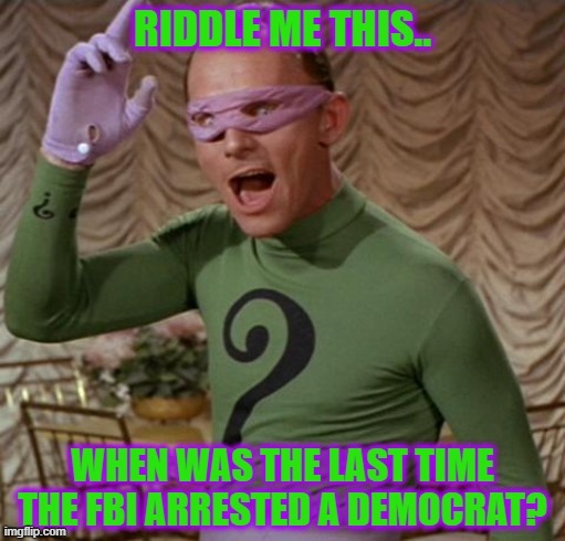 The Riddler | image tagged in the riddler,democrats,fbi,doj,government corruption,deep state | made w/ Imgflip meme maker