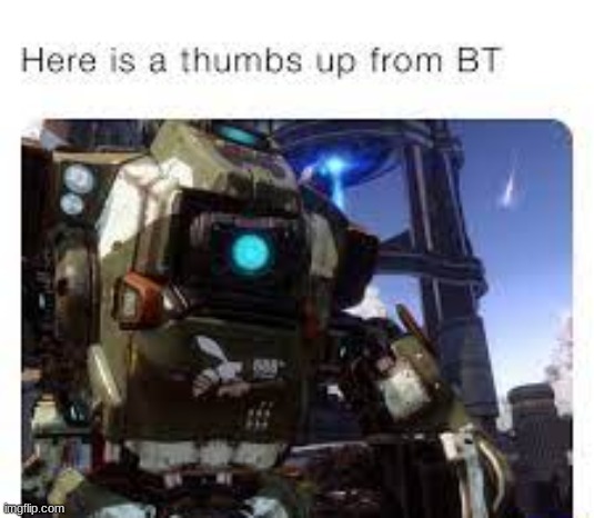 BT-7274 thumbs up | image tagged in bt-7274 thumbs up | made w/ Imgflip meme maker