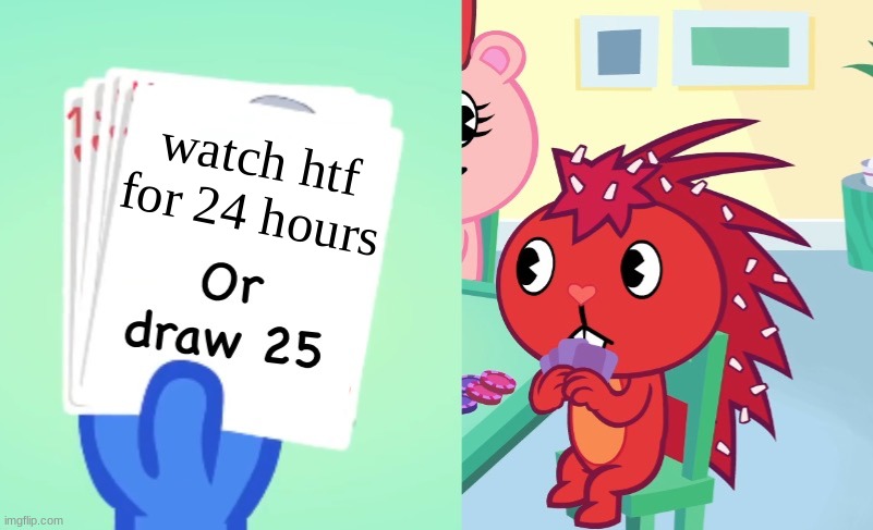 ... | watch htf for 24 hours | image tagged in uno draw 25 htf | made w/ Imgflip meme maker