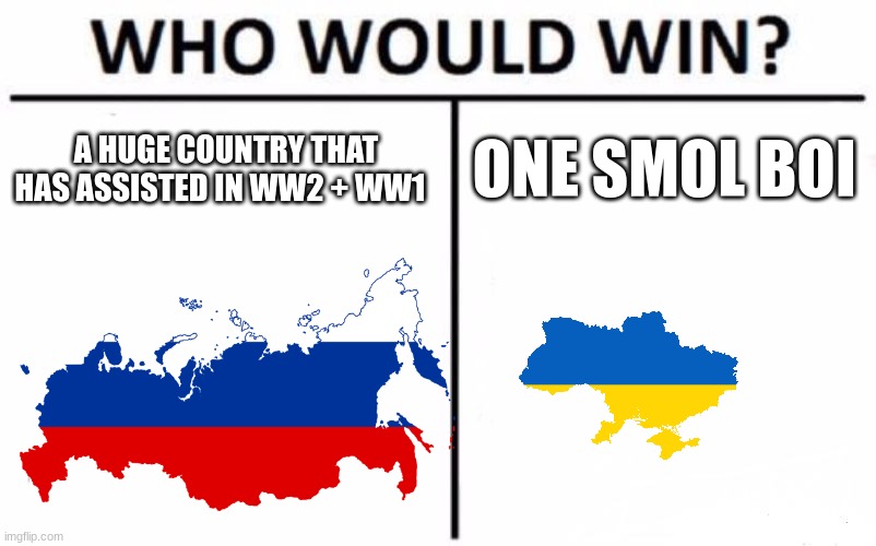 Who Would Win? | A HUGE COUNTRY THAT HAS ASSISTED IN WW2 + WW1; ONE SMOL BOI | image tagged in memes,who would win | made w/ Imgflip meme maker