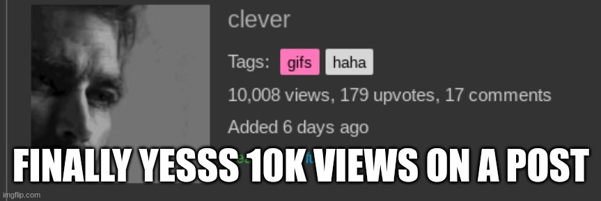 jnvb fvbv | FINALLY YESSS 10K VIEWS ON A POST | image tagged in haha,guf | made w/ Imgflip meme maker