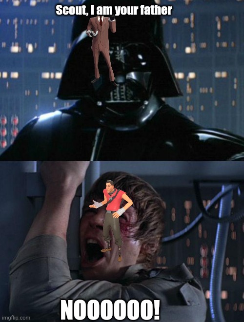 Tf2 lore | Scout, I am your father; NOOOOOO! | image tagged in i am your father,tf2 | made w/ Imgflip meme maker