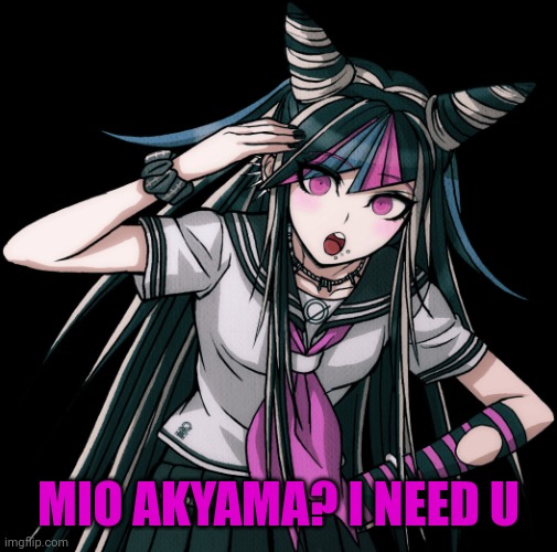 Ibuki Mioda + Mio Akiyama = ? | MIO AKYAMA? I NEED U | image tagged in ibuki mioda | made w/ Imgflip meme maker