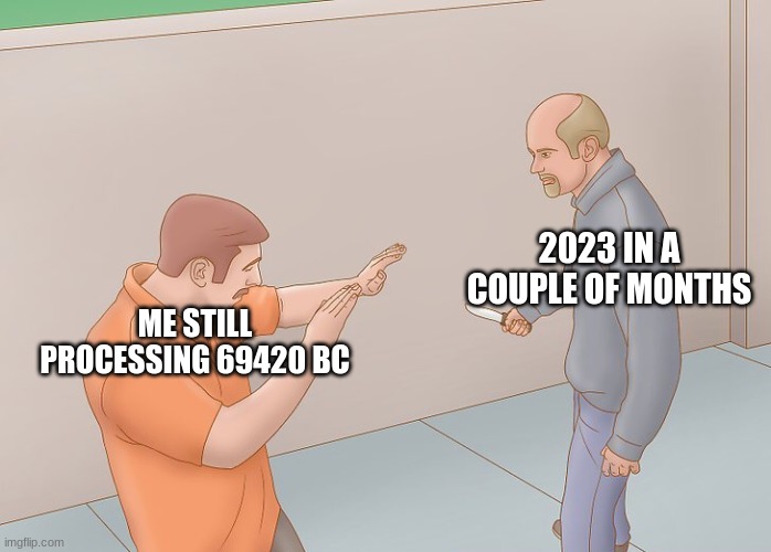 How is it already almost here? | 2023 IN A COUPLE OF MONTHS; ME STILL PROCESSING 69420 BC | image tagged in wikihow defend against knife,2023,new years,memes,2022 | made w/ Imgflip meme maker